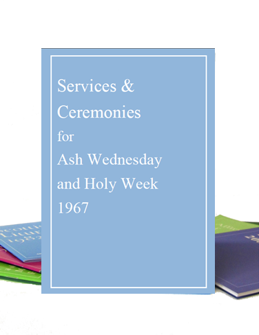 Services and Ceremonies for Ash Wednesday and Holy Week 1967